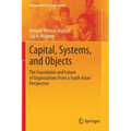 Capital, Systems, and Objects: The Foundation and Future of Organizations from a South Asian Perspective