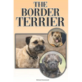 The Border Terrier: A Complete and Comprehensive Owners Guide To: Buying, Owning, Health, Grooming, Training, Obedience, Understanding and