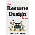 The Resume Design Book: How to Write a Resume in College & Influence Employers to Hire You