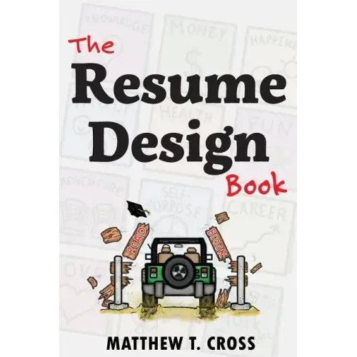 The Resume Design Book: How to Write a Resume in College & Influence Employers to Hire You