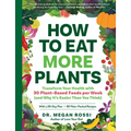 How to Eat More Plants: Transform Your Health with 30 Plant-Based Foods Per Week (and Why It's Easier Than You Think)