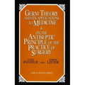 Germ Theory and Its Applications to Medicine and on the Antiseptic Principle of the Practice of Surgery