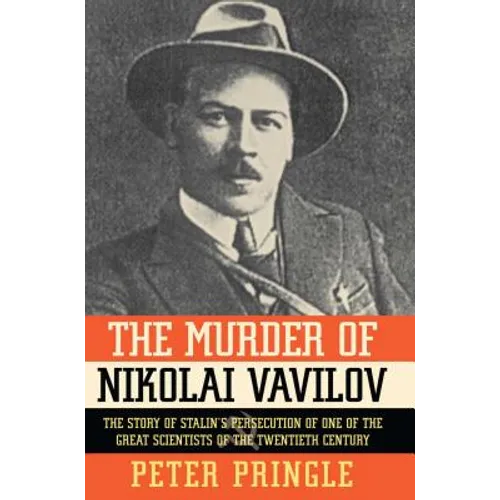 The Murder of Nikolai Vavilov: The Story of Stalin's Persecution of One of the Gr