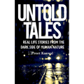 Untold Tales: Real Life Stories From the Dark Side of Human Nature