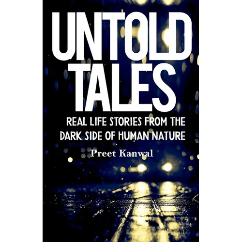 Untold Tales: Real Life Stories From the Dark Side of Human Nature