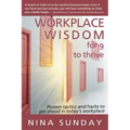 Workplace Wisdom for 9 to thrive: Proven tactics and hacks to get ahead in today's workplace