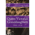 Queen Victoria's Granddaughters: 1860-1918