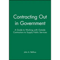 Contracting Out in Government: A Guide to Working with Outside Contractors to Supply Public Services