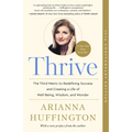 Thrive: The Third Metric to Redefining Success and Creating a Life of Well-Being, Wisdom, and Wonder