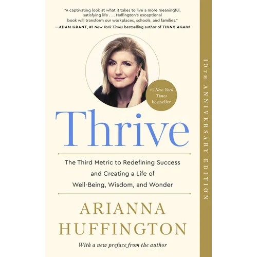 Thrive: The Third Metric to Redefining Success and Creating a Life of Well-Being, Wisdom, and Wonder