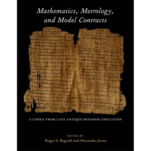 Mathematics, Metrology, and Model Contracts: A Codex from Late Antique Business Education (P.Math.)