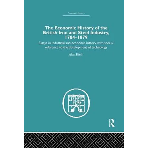 Economic HIstory of the British Iron and Steel Industry