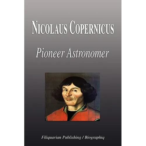 Nicolaus Copernicus - Pioneer Astronomer (Biography)