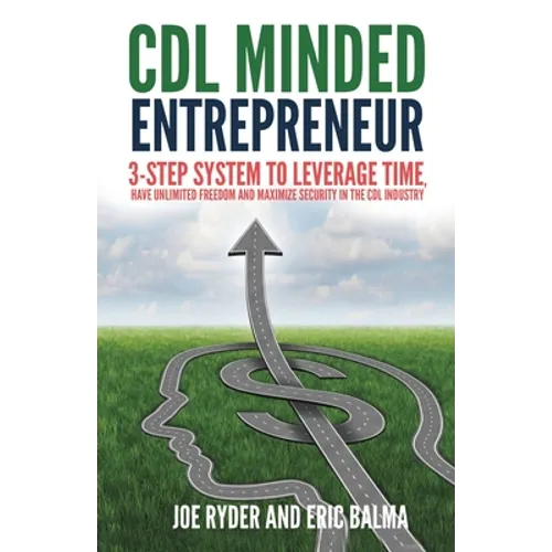 CDL Minded Entrepreneur: 3-Step System to Leverage Time, Have Unlimited Freedom and Maximize Security in the CDL Industry