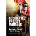 Accidental Project Manager: Zero to Hero in 7 Days