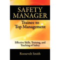 Safety Manager: Trainee to Top Management: Effective Skills, Training, and Teaching of Safety