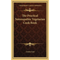 The Practical Naturopathic Vegetarian Cook Book