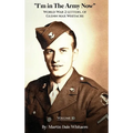 I'm in the Army Now: World War 2 Letters, of Glenn Max Whitacre