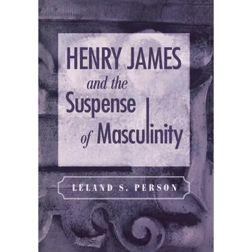 Henry James and the Suspense of Masculinity
