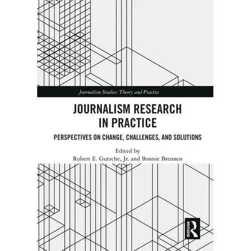 Journalism Research in Practice: Perspectives on Change, Challenges, and Solutions