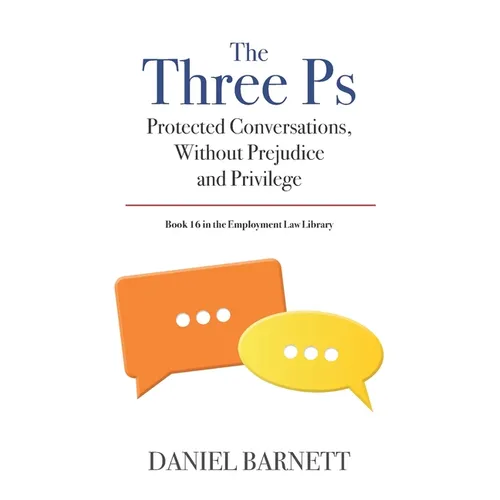 The Three Ps: Protected Conversations, Without Prejudice, and Privilege
