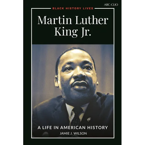 Martin Luther King Jr.: A Life in American History