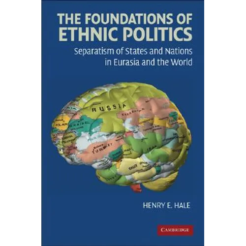 The Foundations of Ethnic Politics: Separatism of States and Nations in Eurasia and the World
