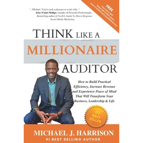 Think Like a Millionaire Auditor: How To Build Practical Efficiency, Increase Revenue and Experience Peace of Mind That Will Transform Your Business,