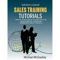 Sales Training Tutorials: 25 Tutorials Include Consultative Selling Skills; Get Past Gatekeeper to Prospects; Spot Buying Signals; Handle Questions &