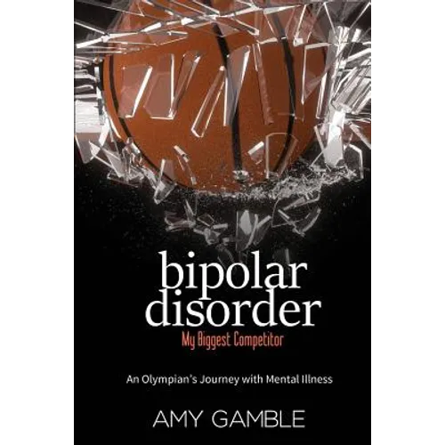 Bipolar Disorder, My Biggest Competitor: An Olympian's Journey with Mental Illness