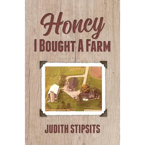 Honey, I Bought a Farm: How I Survived This and Other Amazing Adventures