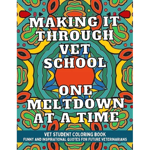 Vet Student Coloring Book: Funny and Inspirational Veterinary School Quotes for Pre-Vet Students and Future Veterinarians