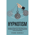 Hypnotism: Psychology and Hypnosis Driven Sales Closing Techinques (The Ultimate Guide to Neuro Linguistic Programming Training and Hypnotherapy)
