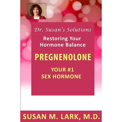 Dr. Susan's Solutions: Pregnenolone - Your #1 Sex Hormone