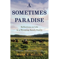 A Sometimes Paradise: Reflections on Life in a Wyoming Ranch Family