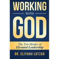 Working With God: The Ten Modes of Elevated Leadership