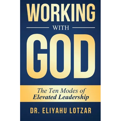 Working With God: The Ten Modes of Elevated Leadership