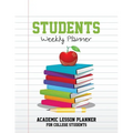 Students Weekly Planner: Academic Lesson Planner for College Students