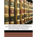 The Popular Science Review: A Quarterly Miscellany of Entertaining and Instructive Articles on Scientific Subjects, Volume 15