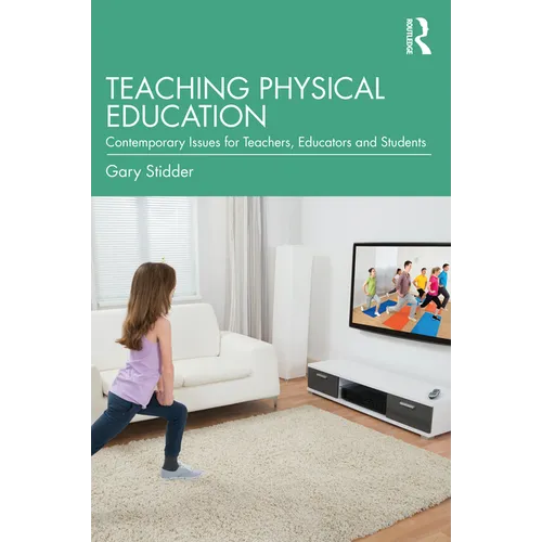 Teaching Physical Education: Contemporary Issues for Teachers, Educators and Students