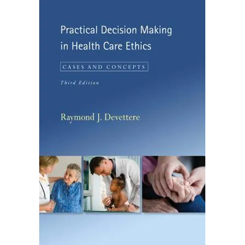 Practical Decision Making in Health Care Ethics: Cases and Concepts, Third Edition