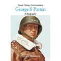 Great Military Commanders - George S: A Biography