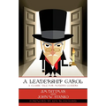 A Leadership Carol: A Classic Tale for Modern Leaders