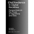 (Dis)Obedience in Digital Societies: Perspectives on the Power of Algorithms and Data