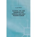 Alcohol, Sex and Gender in Late Medieval and Early Modern Europe