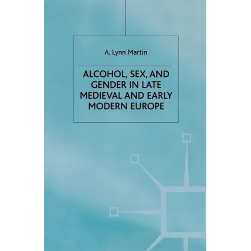 Alcohol, Sex and Gender in Late Medieval and Early Modern Europe