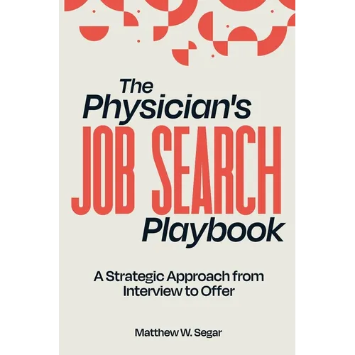The Physician's Job Search Playbook: A Strategic Approach from Interview to Offer