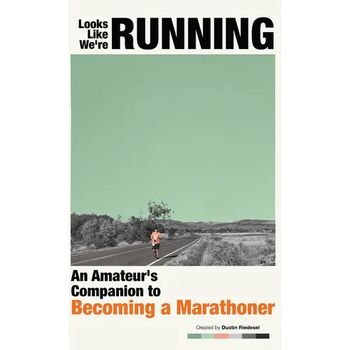Looks Like We're Running: An Amateur's Companion to Becoming a Marathoner