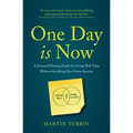 One Day is Now - A Financial Planning Guide for Living Well Today Without Sacrificing Your Future Security