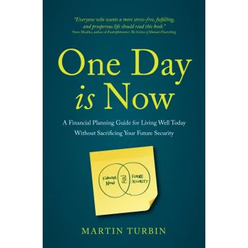 One Day is Now - A Financial Planning Guide for Living Well Today Without Sacrificing Your Future Security
